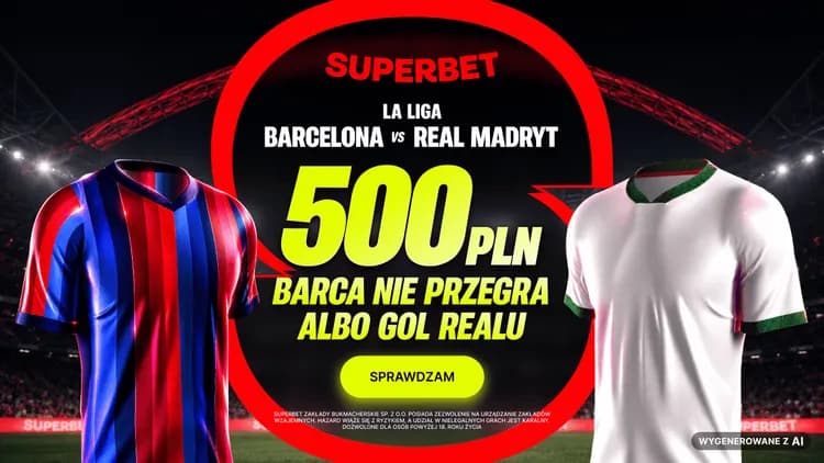 Superbet: 500 PLN za typ na El Clásico Barcelona - Real