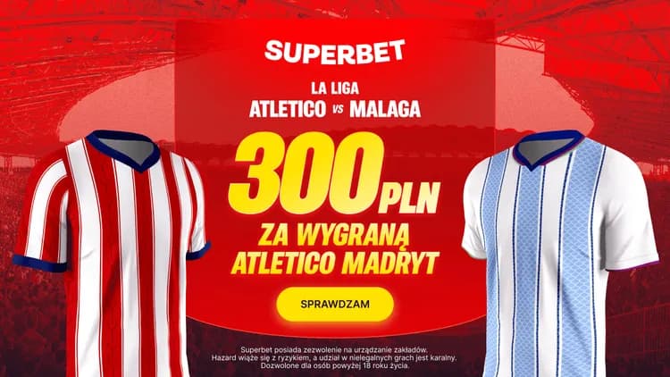 Superbet: 300 PLN za wygraną Atletico Madryt w meczu z Malagą